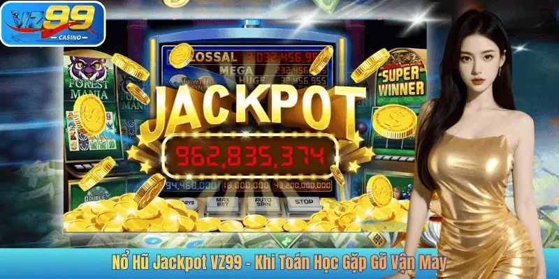 Nổ Hũ Jackpot VZ99 – Khi Toán Học Gặp Gỡ Vận May