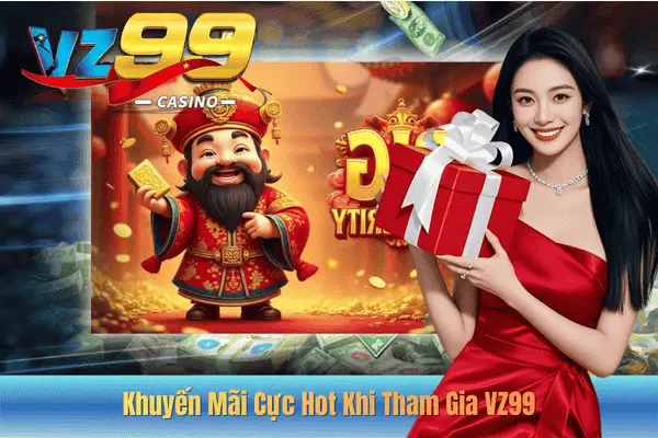 Khuyến Mãi Cực Hot Khi Tham Gia VZ99