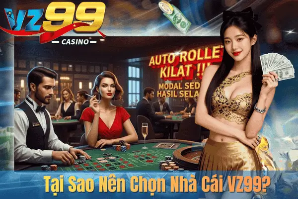 Tại Sao Nên Chọn Nhà Cái VZ99?